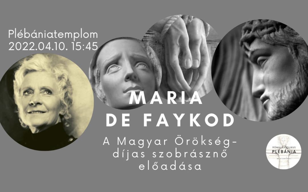 MARIA DE FAYKOD – A Magyar Örökség-díjas szobrásznő előadása a piros templomban