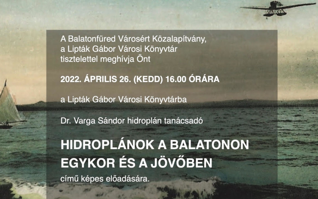 Hidroplánok a Balatonon egykor és a jövőben Április 26. (kedd) 16:00