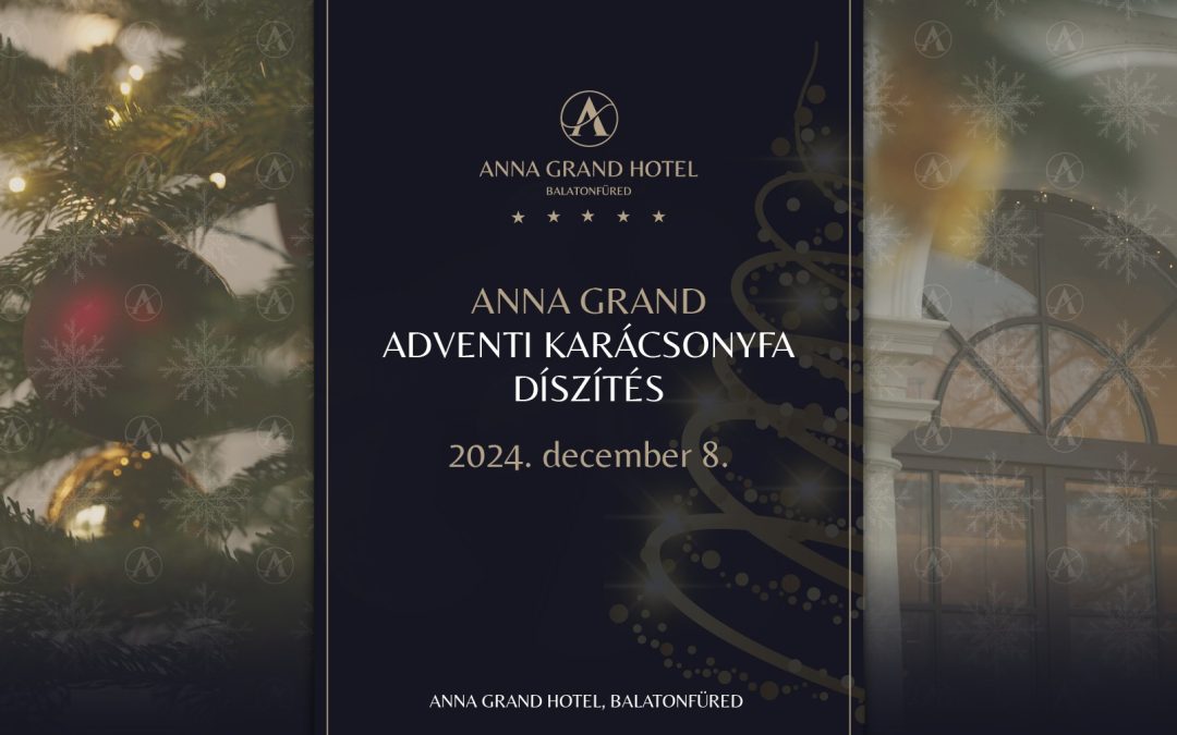 Adventi Karácsonyfa Dísztés – Anna Grand Hotel 2024.12.08.