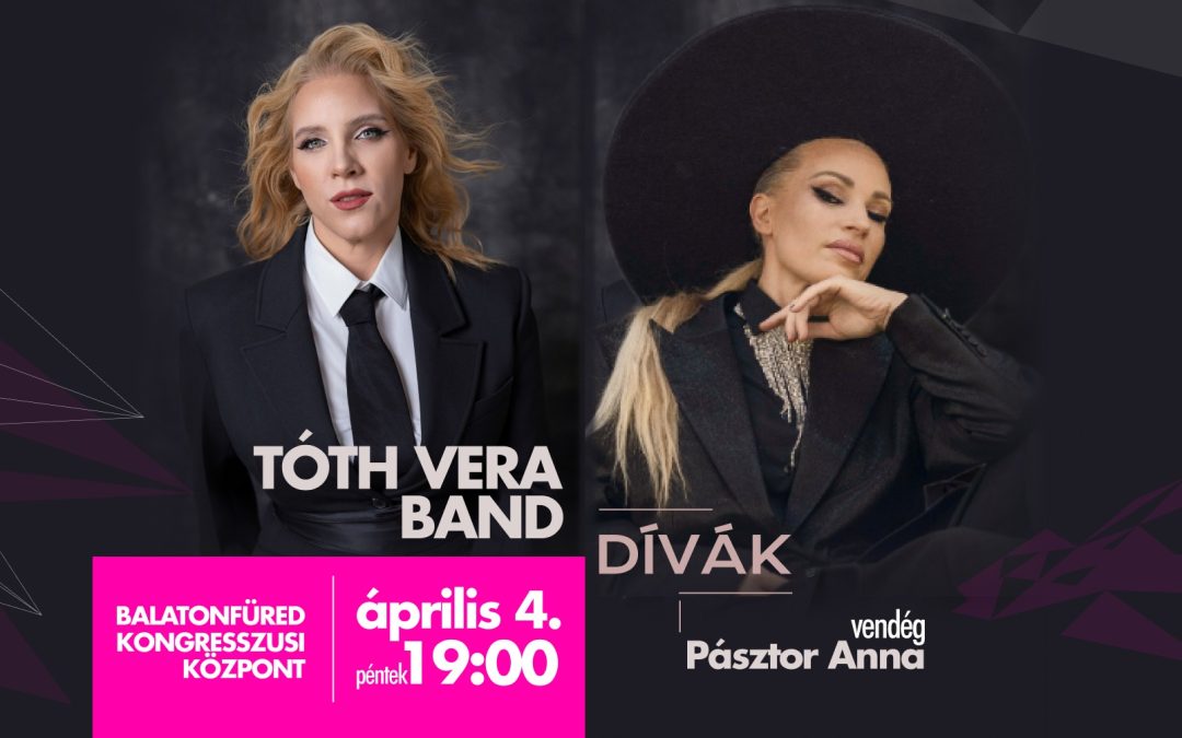Dívák – Tóth Vera Band és Pásztor Anna kocertje 2025.04.04.