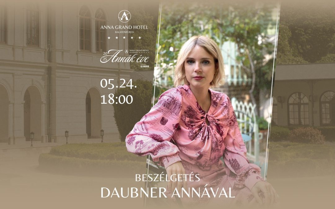 Annák Éve 2025.05.24. 18:00 Anna Grand Hotel – Anna Café