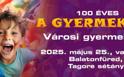 „100 ÉVES A GYERMEKNAP” – Városi gyermeknap 2025.05.25., Tagore sétány