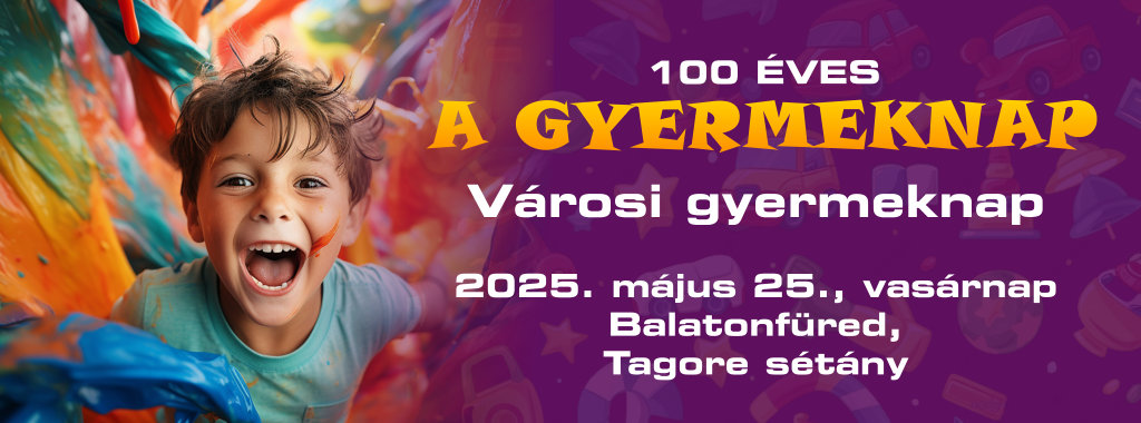 „100 ÉVES A GYERMEKNAP” – Városi gyermeknap 2025.05.25., Tagore sétány