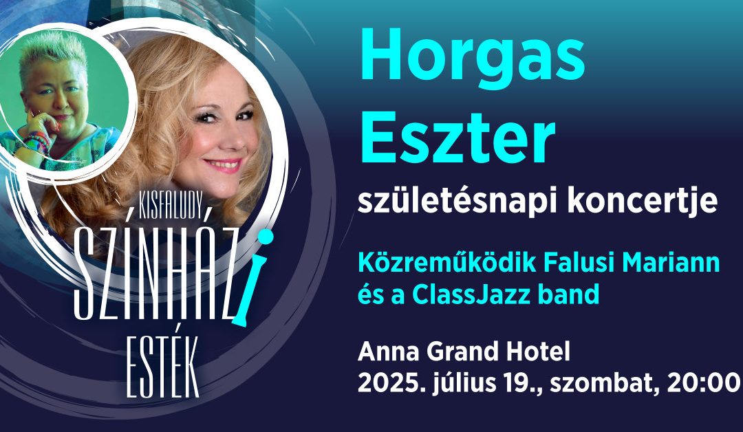 HORGAS ESZTER SZÜLETÉSNAPI KONCERTJE 2025 július 19. szombat 20.00 Anna Grand Hotel díszterem