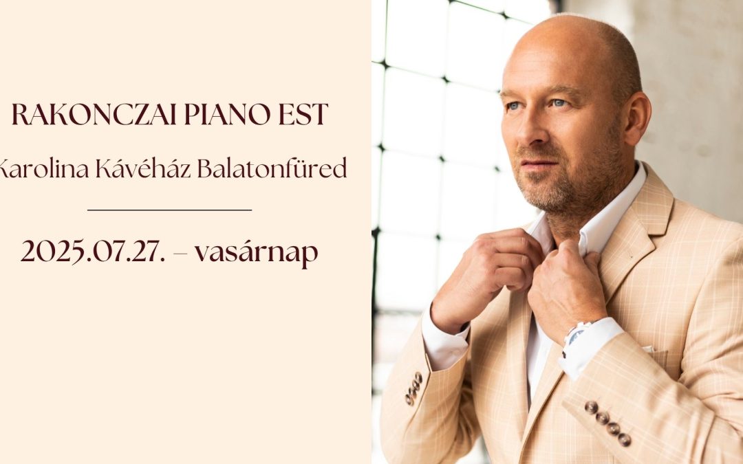 ÚJRA RAKONCZAI PIANO EST 2025. július 27. 20.00-22.30