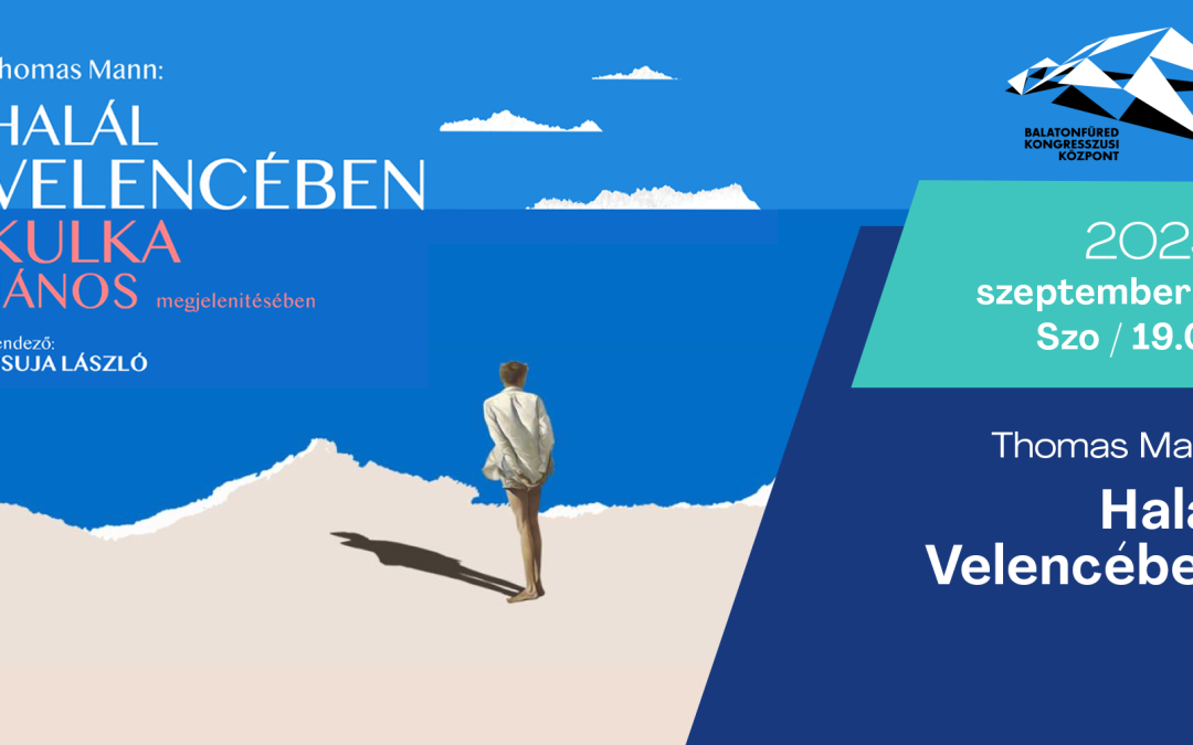 Thomas Mann: Halál Velencében(Kulka János előadásában) 2025.09.06. 19.00