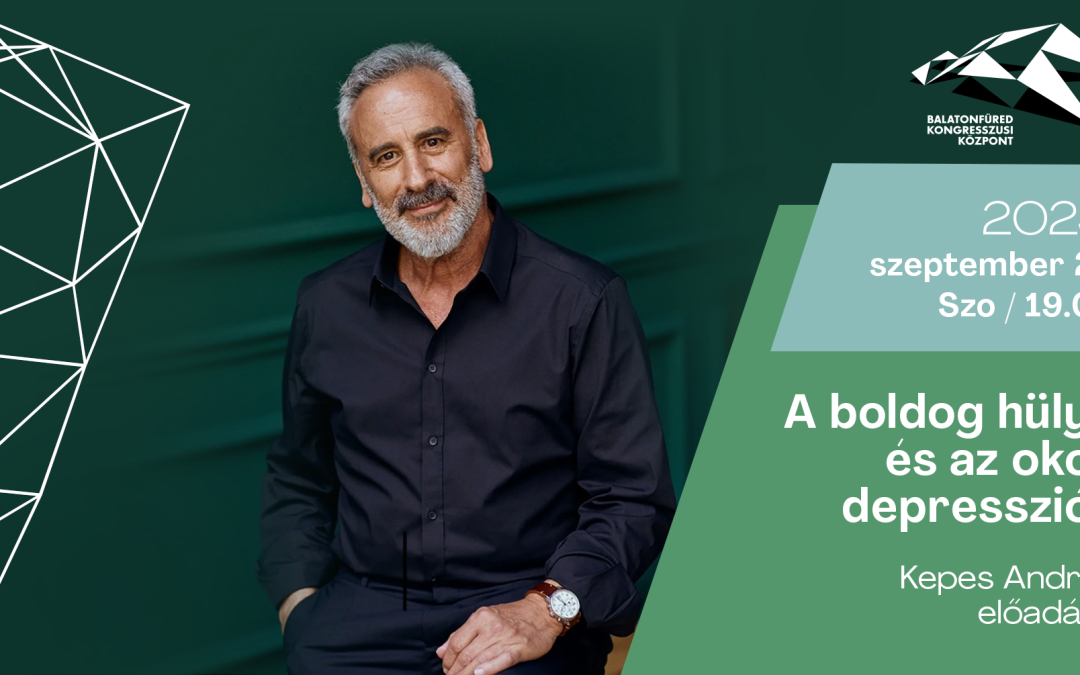 Kepes András előadása A boldog hülye és az okos depressziós 2025.09.27. 19:00 Balatonfüred Kongresszusi Központ