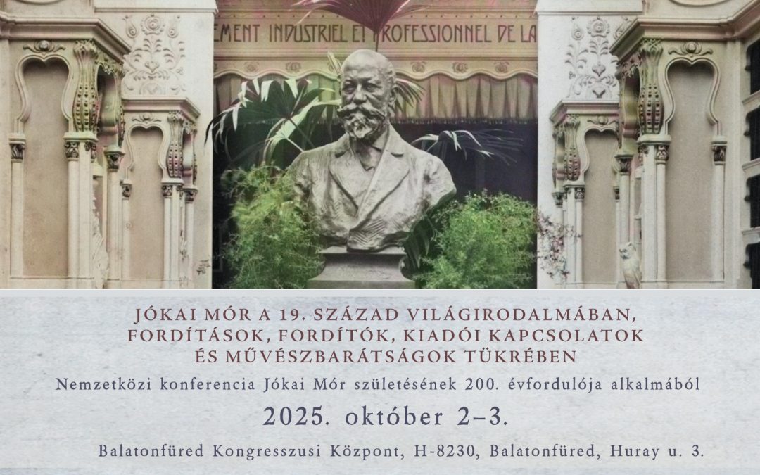 Nemzetközi konferencia Jókai Mór születésének 200. évfordulója alkalmából 2025.10.02-03. Balatonfüred Kongresszusi Központ