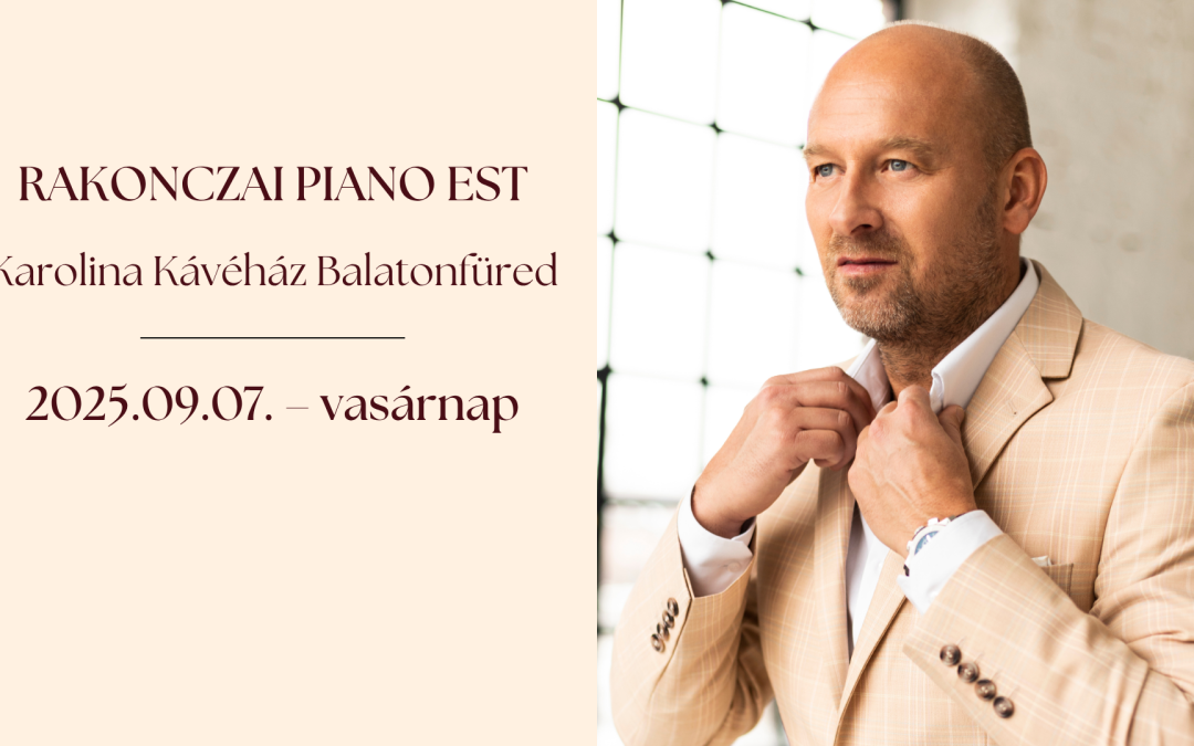 Újra Rakonczai Piano est 2025.09.07. 20:00 Karolina Kávéház és Koktélbár
