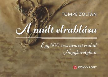 Tömpe Zoltán: „A múlt elrablása – Egy 600 éves nemesi család Nagykárolyban” című kötetének előadással egybekötött bemutatója 2025.09.10.16:30 Arácsi Népház