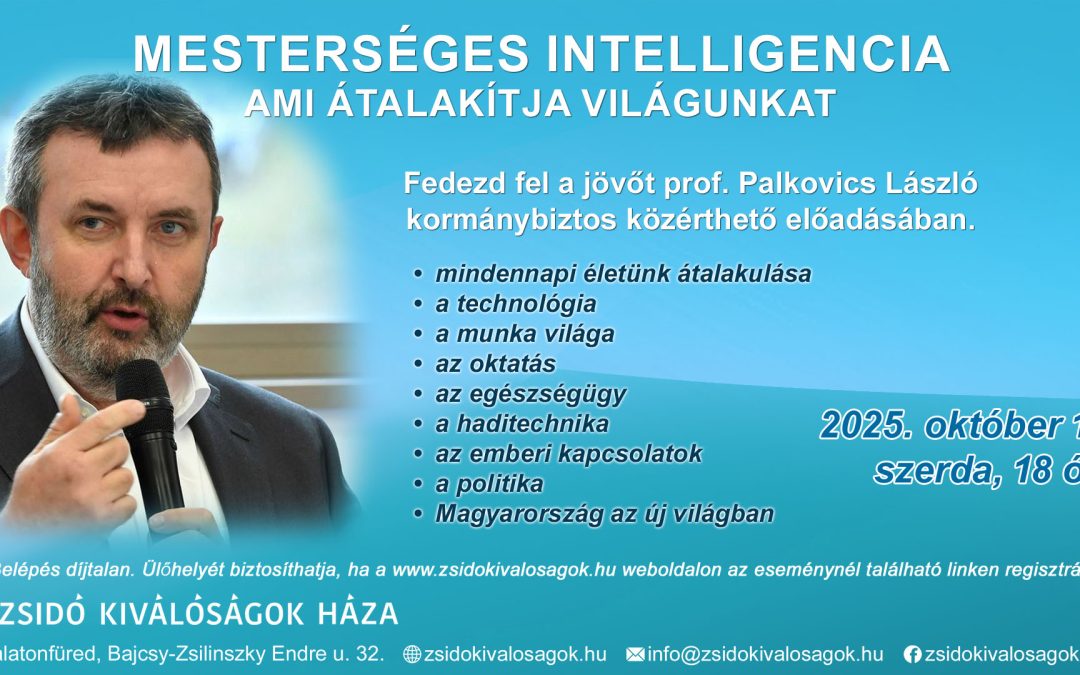 Mesterséges Intelligencia – Ami átalakítja világunkat 2025.10.15. Zsidó Kiválóságok Háza