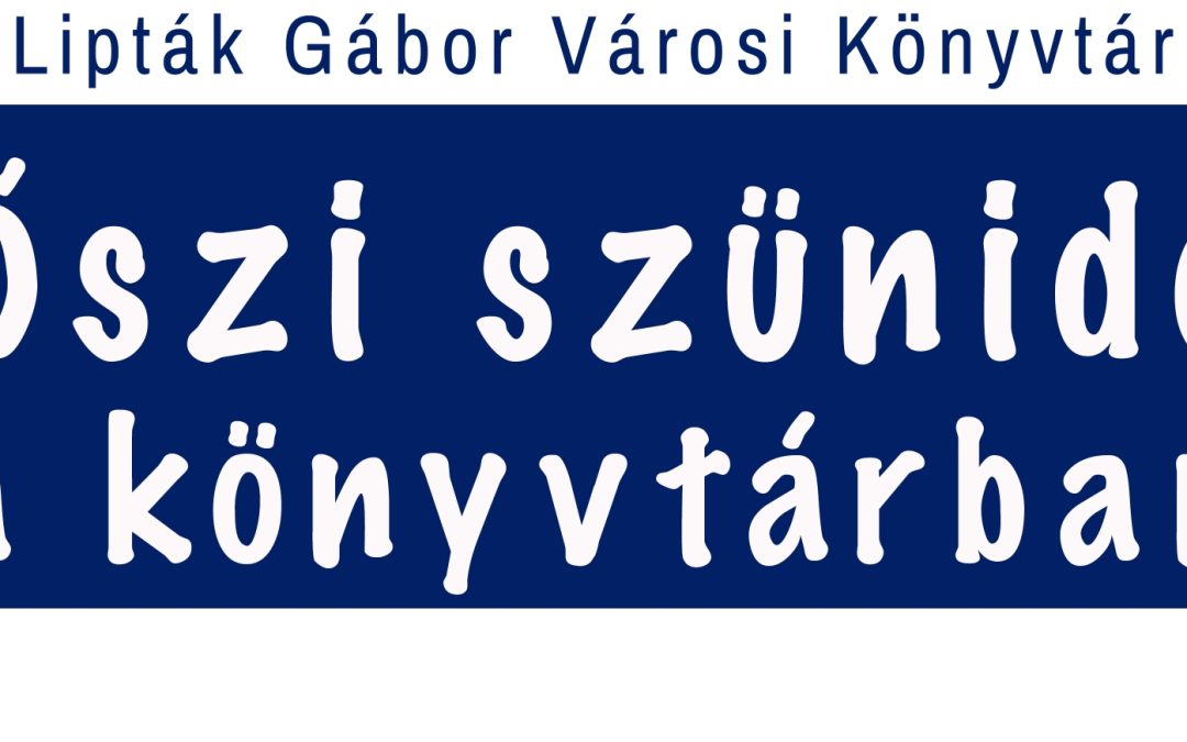 Őszi Szünidő a Könyvtárban 2025.10.27. Lipták Gábor Városi Könyvtár