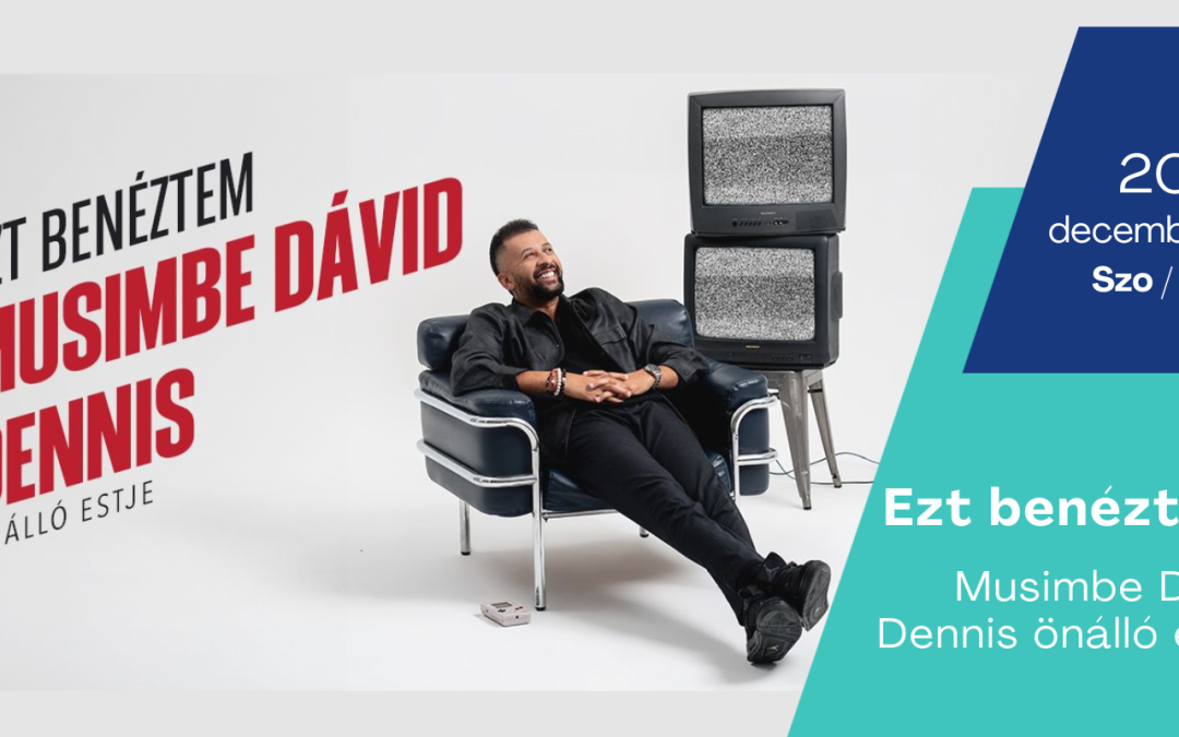 „Ezt benéztem!”  Musimbe Dávid Dennis önálló estje 2025.12.27. Balatonfüred Kongresszusi Központ