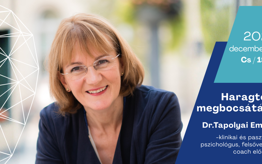 Haragtól a megbocsátásig – Dr.Tapolyai Emőke előadása 2025.12.18. 19:00 Balatonfüred Kongresszusi Központ