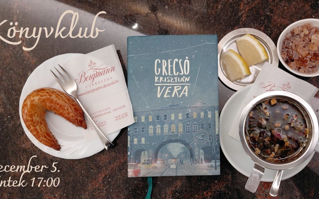 Könyvklub – Grecsó Krisztián: Vera 2025.12.05. 17:00 Bergmann Cukrászda