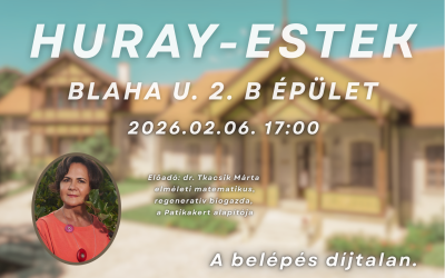 Huray-estek: Egy Egészség – Ember, Élőlénytársaink, Talaj, Táj, Kultúra, Társadalom 2026.02.06. 17:00 Huray-villa