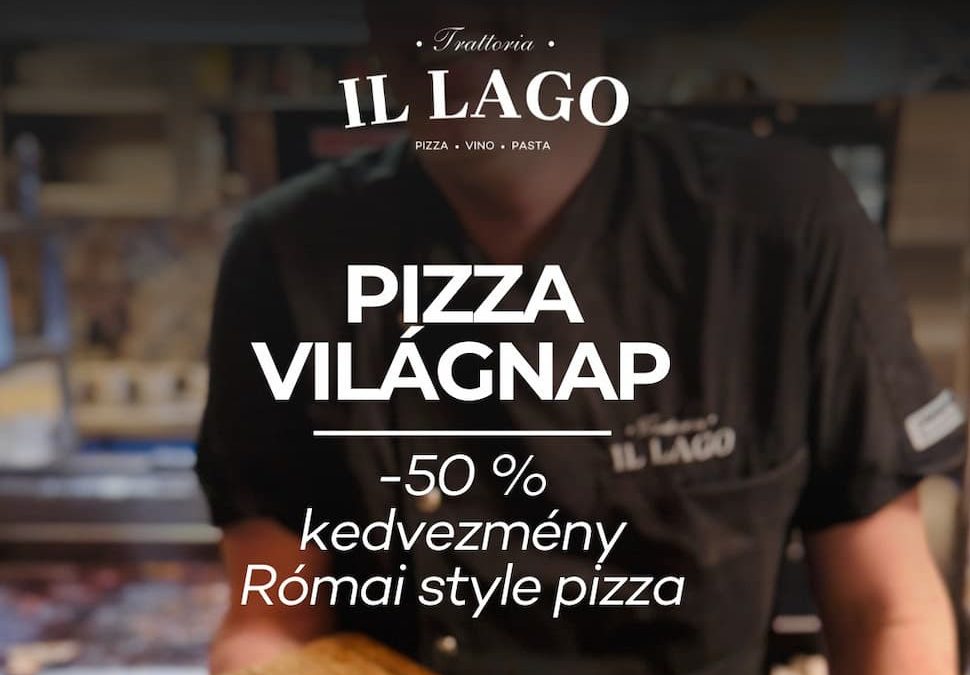 Pizza világnap // Római stílusú pizzák féláron 2026.02.09. Trattoria il Lago
