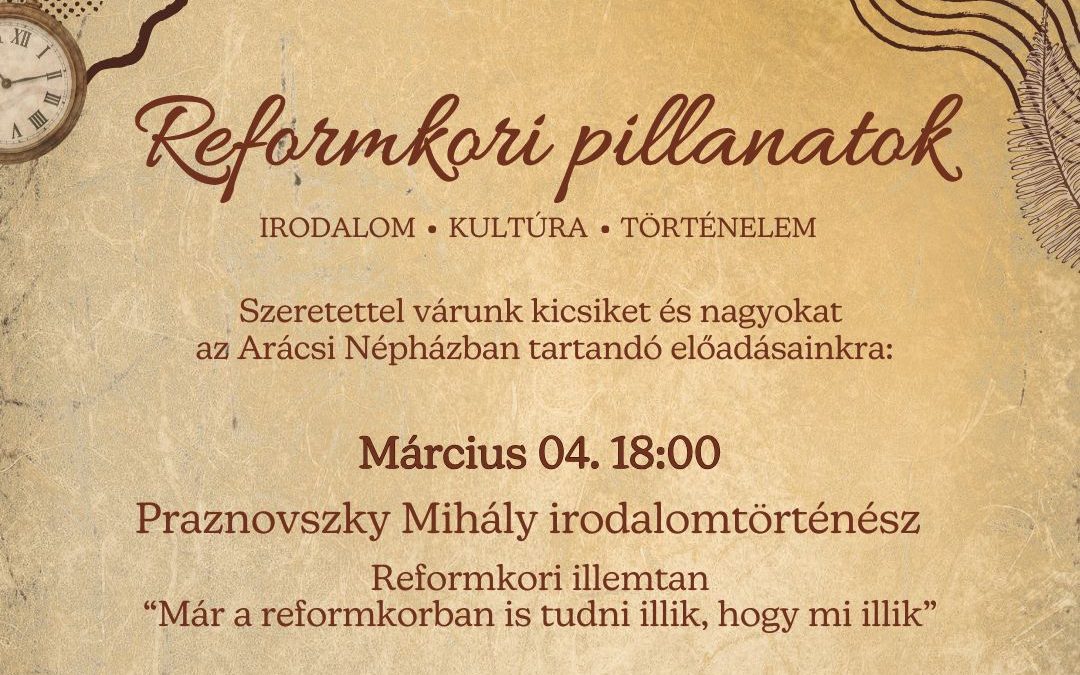 Reformkori pillanatok 2026.03.04. és 2026.04.08. 18:00 Arácsi Népház