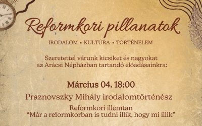 Reformkori pillanatok 2026.03.04. és 2026.04.08. 18:00 Arácsi Népház
