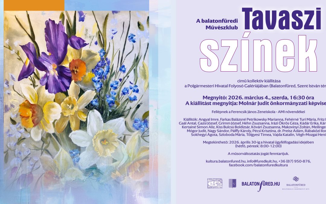 Tavaszi színek kiállításmegnyitó 2026.03.04. 16:30 Polgármesteri Hivatal Folyosó Galéria