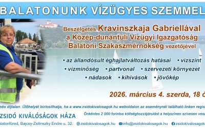 Balatonunk vízügyes szemmel 2026.03.04. 18:00 Zsidó Kiválóságok Háza