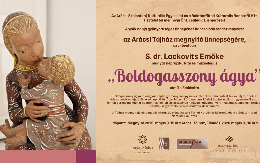 Arácsi Tájház megnyitó ünnepség és S. dr. Lackovits Emőke Boldogasszony ágya című előadás 2026.05.09. 15:00 és 16:00 Arácsi Tájház