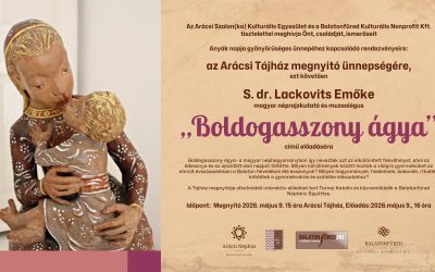 Arácsi Tájház megnyitó ünnepség és S. dr. Lackovits Emőke Boldogasszony ágya című előadás 2026.05.09. 15:00 és 16:00 Arácsi Tájház