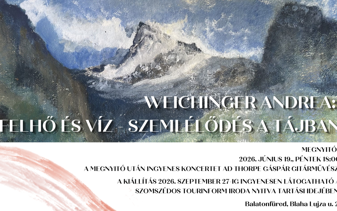 FELHŐ ÉS VÍZ – szemlélődés a tájban Weichinger Andrea kiállítása a füredi Huray-villában 2026.06.19. 18:00